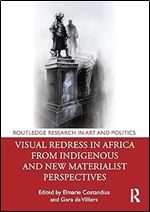 Visual Redress in Africa from Indigenous and New Materialist Perspectives (Routledge Research in Art and Politics)