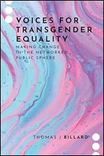Voices for Transgender Equality: Making Change in the Networked Public Sphere (Journalism and Political Communication Unbound)