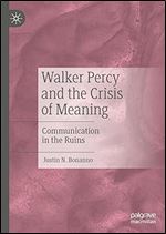 Walker Percy and the Crisis of Meaning: Communication in the Ruins