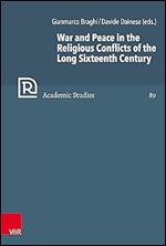 War and Peace in the Religious Conflicts of the Long Sixteenth Century (Refo500 Academic Studies, 89)