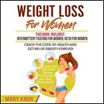 Weight Loss for Women: This Book Includes: Intermittent Fasting for Women, Keto for Women - Crack the Code of Health and Get Rid of Obesity Forever.... Dieting Psychology and Stay Motivated!