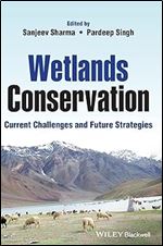 Wetlands Conservation: Current Challenges and Future Strategies