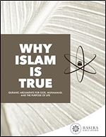 Why Islam Is True: Quranic Arguments For God, Muhammad, and The Purpose of Life
