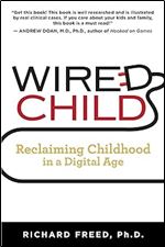 Wired Child: Reclaiming Childhood in a Digital Age