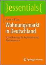 Wohnungsmarkt in Deutschland: Schnelleinstieg f r Architekten und Bauingenieure (essentials) (German Edition)