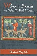 Wolves in Beowulf and Other Old English Texts (Nature and Environment in the Middle Ages)