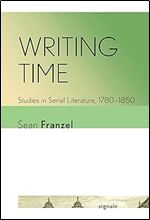 Writing Time: Studies in Serial Literature, 1780 1850 (Signale: Modern German Letters, Cultures, and Thought)