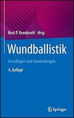 Wundballistik: Grundlagen und Anwendungen (German Edition) Ed 4