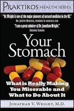 Your Stomach: What is Really Making You Miserable and What to Do About It (Praktikos Health Series)