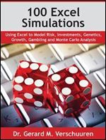 100 Excel Simulations: Using Excel to Model Risk, Investments, Genetics, Growth, Gambling and Monte Carlo Analysis Ed 2