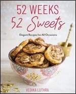 52 Weeks, 52 Sweets: Elegant Recipes for All Occasions