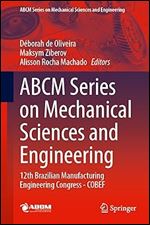 ABCM Series on Mechanical Sciences and Engineering: 12th Brazilian Manufacturing Engineering Congress - COBEF (Lecture Notes in Mechanical Engineering)