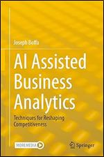 AI Assisted Business Analytics: Techniques for Reshaping Competitiveness