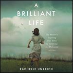 A Brilliant Life My Mother's Inspiring True Story of Surviving the Holocaust [Audiobook]