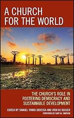 A Church for the World: The Church s Role in Fostering Democracy and Sustainable Development