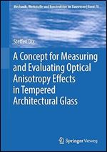 A Concept for Measuring and Evaluating Optical Anisotropy Effects in Tempered Architectural Glass (Mechanik, Werkstoffe und Konstruktion im Bauwesen)