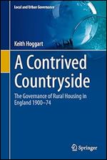 A Contrived Countryside: The Governance of Rural Housing in England 1900 74 (Local and Urban Governance)