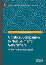 A Critical Companion to Neil Gaiman's 'Neverwhere' (Palgrave Science Fiction and Fantasy: A New Canon)