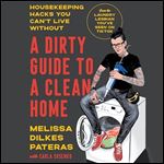 A Dirty Guide to a Clean Home Housekeeping Hacks You Can't Live Without [Audiobook]