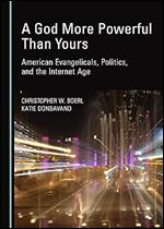A God More Powerful Than Yours: American Evangelicals, Politics, and the Internet Age