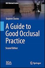 A Guide to Good Occlusal Practice: A Guide to Good Practice (BDJ Clinician s Guides) Ed 2