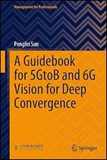 A Guidebook for 5GtoB and 6G Vision for Deep Convergence (Management for Professionals)