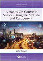 A Hands-On Course in Sensors Using the Arduino and Raspberry Pi (Series in Sensors)