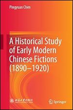 A Historical Study of Early Modern Chinese Fictions (1890 1920)
