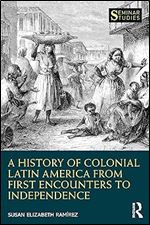 A History of Colonial Latin America from First Encounters to Independence (Seminar Studies)