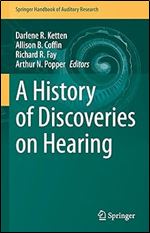 A History of Discoveries on Hearing (Springer Handbook of Auditory Research, 77)