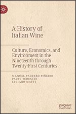 A History of Italian Wine: Culture, Economics, and Environment in the Nineteenth through Twenty-First Centuries