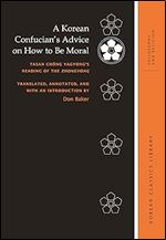 A Korean Confucian s Advice on How to Be Moral: Tasan Ch ng Yagyong s Reading of the Zhongyong (Korean Classics Library: Philosophy and Religion)