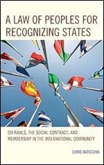 A Law of Peoples for Recognizing States: On Rawls, the Social Contract, and Membership in the International Community