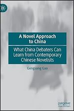 A Novel Approach to China: What China Debaters Can Learn from Contemporary Chinese Novelists (China in Transformation)