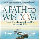 A Path to Wisdom How to Live a Balanced, Healthy and Peaceful Life [Audiobook]