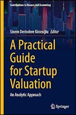 A Practical Guide for Startup Valuation: An Analytic Approach (Contributions to Finance and Accounting)