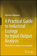 A Practical Guide to Industrial Ecology by Input-Output Analysis: Matrix-Based Calculus of Sustainability