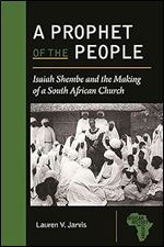 A Prophet of the People: Isaiah Shembe and the Making of a South African Church (African History and Culture)