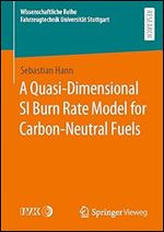 A Quasi-Dimensional SI Burn Rate Model for Carbon-Neutral Fuels (Wissenschaftliche Reihe Fahrzeugtechnik Universit t Stuttgart)