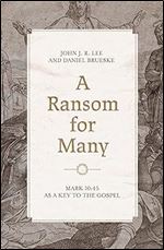 A Ransom for Many: Mark 10:45 as a Key to the Gospel