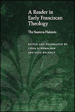 A Reader in Early Franciscan Theology: The Summa Halensis (Medieval Philosophy: Texts and Studies)