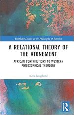 A Relational Theory of the Atonement (Routledge Studies in the Philosophy of Religion)