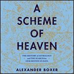 A Scheme of Heaven: The History of Astrology and the Search for Our Destiny in Data [Audiobook]