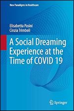 A Social Dreaming Experience at the Time of COVID 19 (New Paradigms in Healthcare)