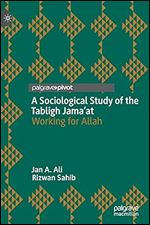 A Sociological Study of the Tabligh Jama at: Working for Allah