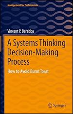 A Systems Thinking Decision-Making Process: How to Avoid Burnt Toast (Management for Professionals)