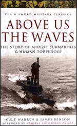 Above Us the Waves: The Story of Midget Submarines & Human Torpedoes