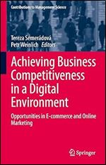 Achieving Business Competitiveness in a Digital Environment: Opportunities in E-commerce and Online Marketing (Contributions to Management Science)