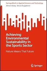 Achieving Environmental Sustainability in the Sports Sector: Nature Means That Future (SpringerBriefs in Applied Sciences and Technology)
