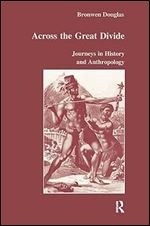 Across the Great Divide: Journeys in History and Anthropology: 24 (Studies in Anthropology and History)